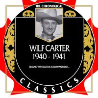 Wilf Carter - The Chronogical Classics 1940-1941